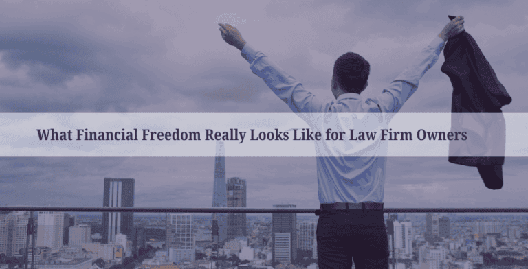 What Financial Freedom For Lawyers Really Looks Like for Law Firm Owners