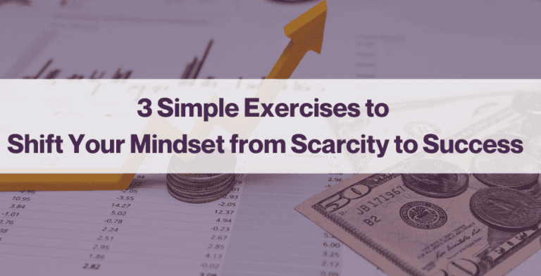3 Simple Exercises to Shift Your Mindset from Scarcity to Success